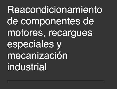Reacondicionamiento de componentes de motores, recargues especiales y mecanización industrial